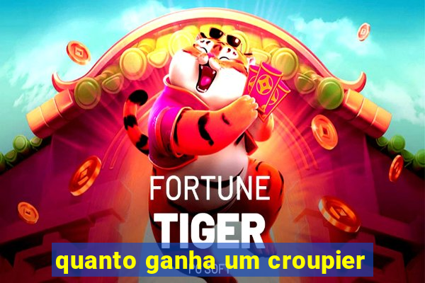 quanto ganha um croupier